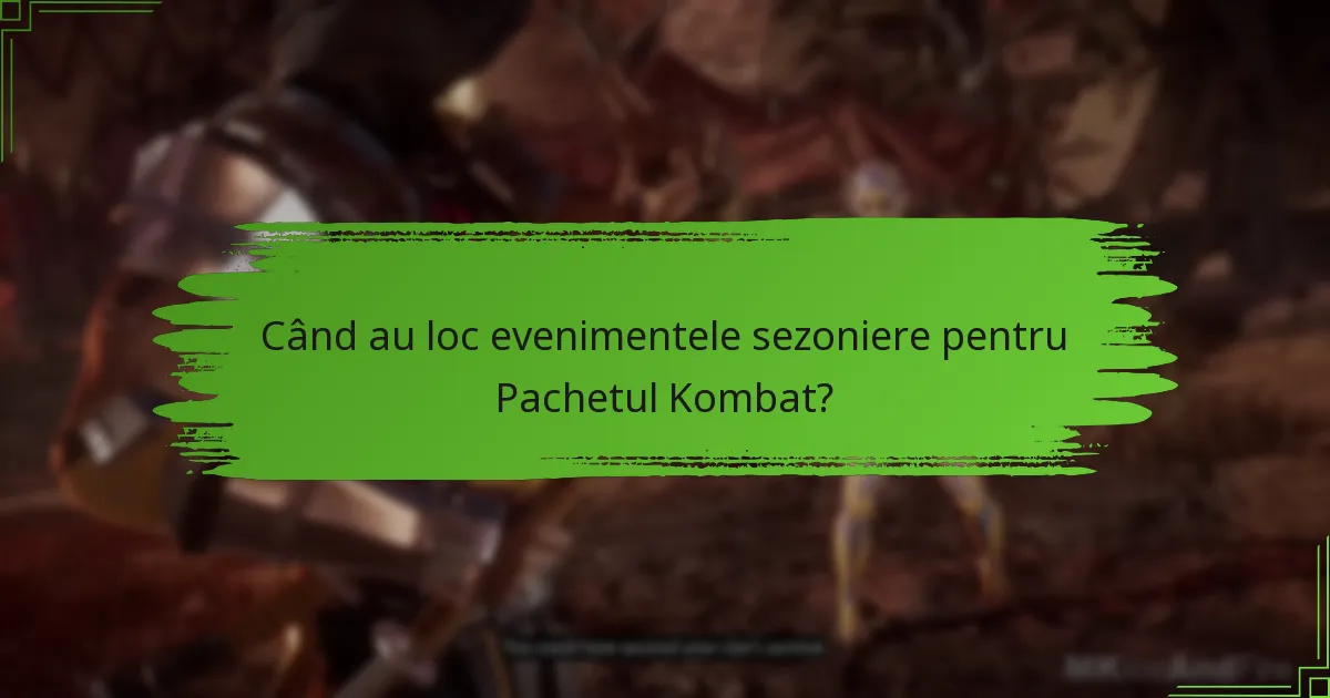 Când au loc evenimentele sezoniere pentru Pachetul Kombat?
