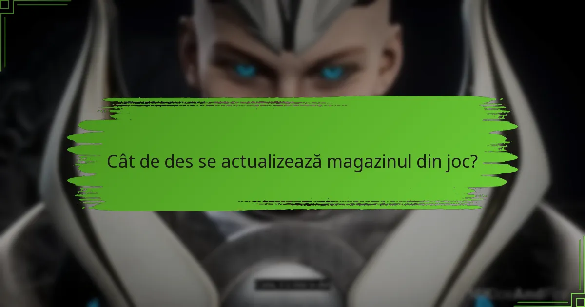 Cât de des se actualizează magazinul din joc?