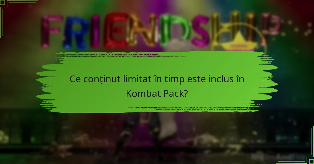 Ce conținut limitat în timp este inclus în Kombat Pack?
