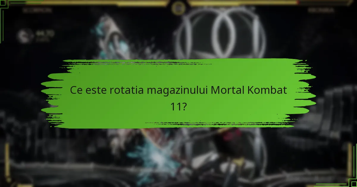 Care sunt întrebările frecvente despre rotatiile magazinului Mortal Kombat 11?