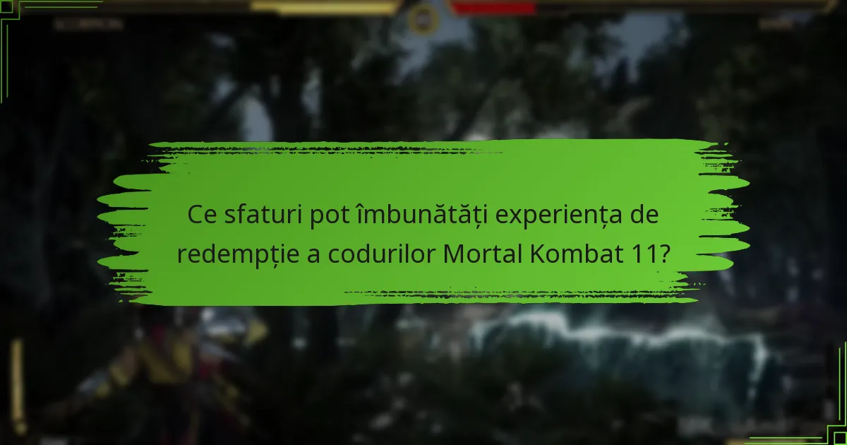 Ce sfaturi pot îmbunătăți experiența de redempție a codurilor Mortal Kombat 11?