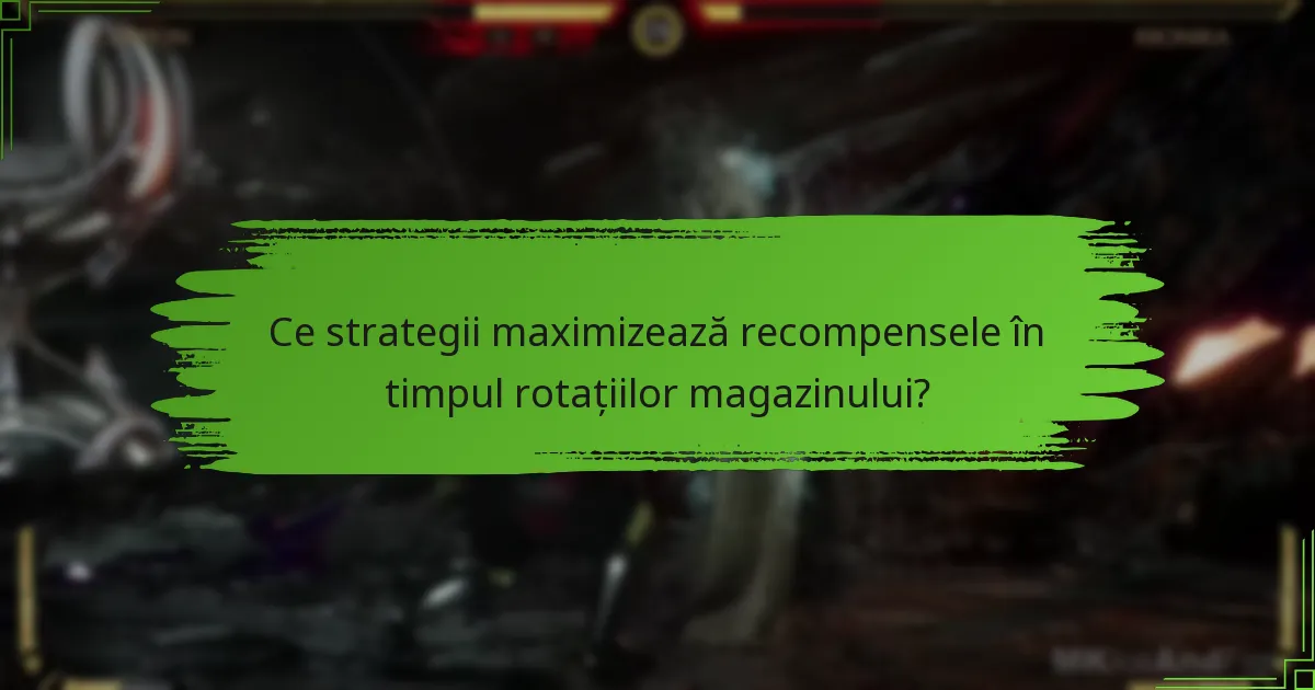 Ce strategii maximizează recompensele în timpul rotațiilor magazinului?