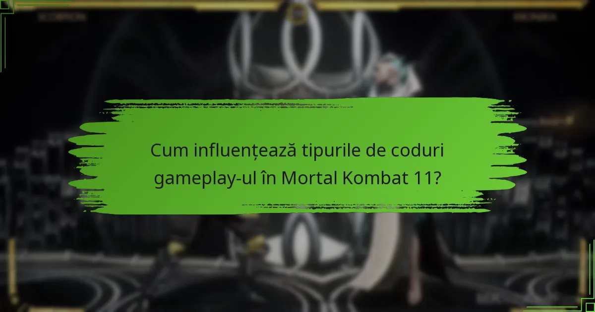 Cum influențează tipurile de coduri gameplay-ul în Mortal Kombat 11?